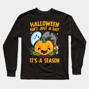 Halloween Isn't Just A Day It's A Season Long Sleeve T-Shirt